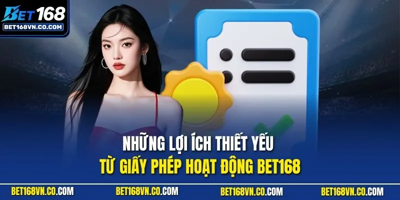 Những lợi ích thiết yếu từ giấy phép hoạt động BET168