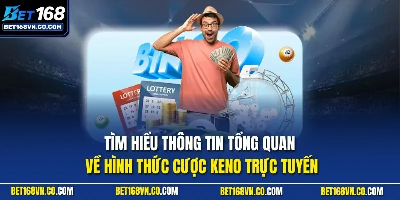 Tìm hiểu thông tin tổng quan về hình thức cược Keno trực tuyến